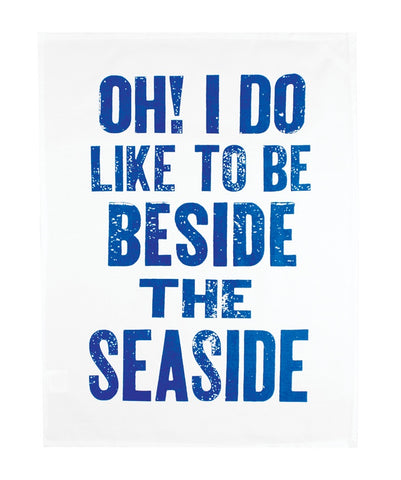 Oh I do like to be beside the Sea Side Tea Towel